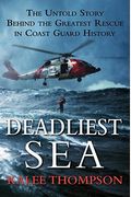 Deadliest Sea: The Untold Story Behind The Greatest Rescue In Coast Guard History