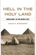 Hell In The Holy Land: World War I In The Middle East