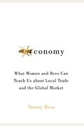 Beeconomy: What Women And Bees Can Teach Us About Local Trade And The Global Market