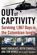 Out Of Captivity: Surviving 1,967 Days In The Colombian Jungle