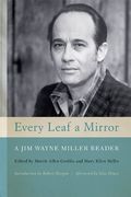 Every Leaf A Mirror: A Jim Wayne Miller Reader