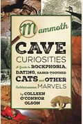 Mammoth Cave Curiosities: A Guide To Rockphobia, Dating, Saber-Toothed Cats, And Other Subterranean Marvels