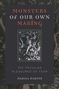 Monsters Of Our Own Making: The Peculiar Pleasures Of Fear