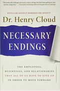 Necessary Endings: The Employees, Businesses, And Relationships That All Of Us Have To Give Up In Order To Move Forward