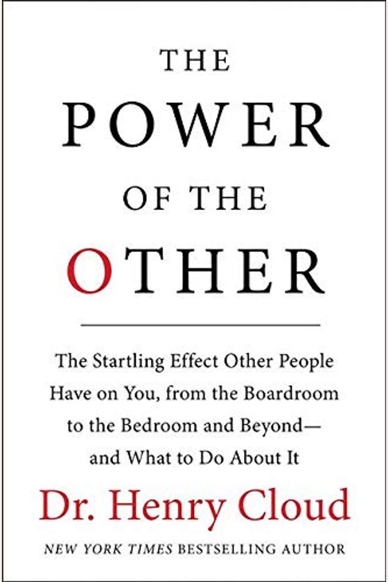 The Power Of The Other: The Startling Effect Other People Have On You, From The Boardroom To The Bedroom And Beyond-And What To Do About It