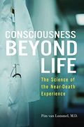 Consciousness Beyond Life: The Science Of The Near-Death Experience