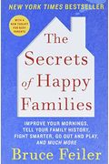The Secrets Of Happy Families: Surprising New Ideas To Bring More Togetherness, Less Chaos, And Greater Joy