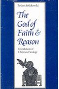 The God Of Faith And Reason: Foundations Of Christian Theology