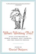 Who's Writing This?: Fifty-Five Writers On Humor, Courage, Self-Loathing, And The Creative Process