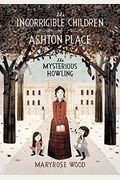 The Incorrigible Children Of Ashton Place: Book I: The Mysterious Howling