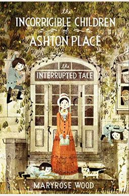 The Incorrigible Children Of Ashton Place: Book Iv: The Interrupted Tale The Incorrigible Children Of Ashton Place: Book Iv: The Interrupted Tale