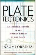 Plate Tectonics: An Insider's History Of The Modern Theory Of The Earth