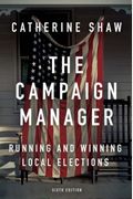 The Campaign Manager: Running And Winning Local Elections