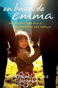 En Busca de Emma: DOS Padres, Una Hija Y El Sueño de Una Familia