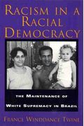 Racism In A Racial Democracy: The Maintenance Of White Supremacy In Brazil