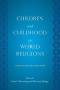 Children And Childhood In World Religions: Primary Sources And Texts