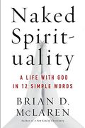 Naked Spirituality: A Life With God In 12 Simple Words