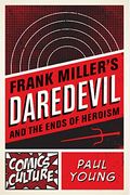 Frank Miller's Daredevil And The Ends Of Heroism