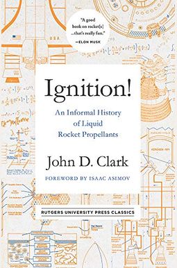 Ignition!: An Informal History Of Liquid Rocket Propellants Ignition!: An Informal History Of Liquid Rocket Propellants