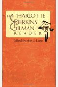 The Charlotte Perkins Gilman Reader: The Yellow Wallpaper, And Other Fiction