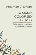 A Many-Colored Glass: Reflections On The Place Of Life In The Universe (Page-Barbour Lectures)