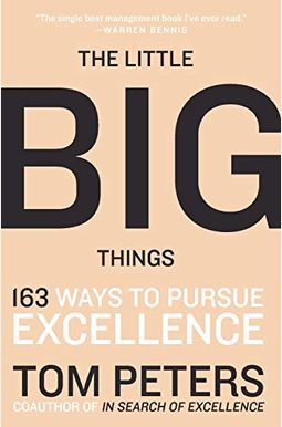 The Little Big Things: 163 Ways to Pursue Excellence The Little Big Things: 163 Ways to Pursue Excellence
