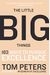 The Little Big Things: 163 Ways to Pursue Excellence