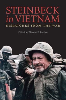 Steinbeck In Vietnam: Dispatches From The War Steinbeck In Vietnam: Dispatches From The War