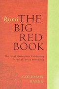 Rumi: The Big Red Book: The Great Masterpiece Celebrating Mystical Love And Friendship