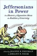 Jeffersonians in Power: The Rhetoric of Opposition Meets the Realities of Governing