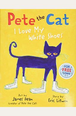 Pete The Cat: I Love My White Shoes Pete The Cat: I Love My White Shoes