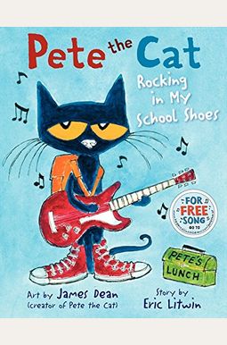 Pete The Cat: Rocking In My School Shoes: A Back To School Book For Kids Pete The Cat: Rocking In My School Shoes: A Back To School Book For Kids