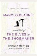 Manolo Blahnik And The Tale Of The Elves And The Shoemaker: A Fashion Fairy Tale Memoir