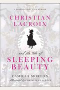 Christian Lacroix And The Tale Of Sleeping Beauty: A Fashion Fairy Tale Memoir