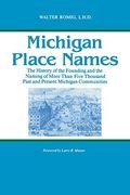 Michigan Place Names: The History of the Founding and the Naming of More Than Five Thousand Past and Present Michigan Communities