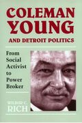 Coleman Young And Detroit Politics: From Social Activist To Power Broker