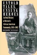 Untold Tales, Unsung Heroes: An Oral History Of Detroit's African American Community, 1918-1967