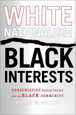 White Nationalism, Black Interests: Conservative Public Policy And The Black Community White Nationalism, Black Interests: Conservative Public Policy And The Black Community
