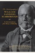 The Autobiography Of William Sanders Scarborough: An American Journey From Slavery To Scholarship