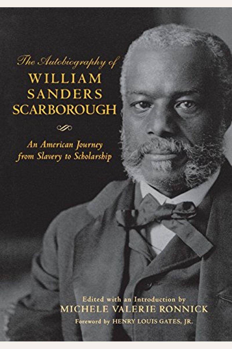 The Autobiography Of William Sanders Scarborough: An American Journey From Slavery To Scholarship