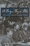 A Badger Boy In Blue: The Civil War Letters Of Chauncey H. Cooke