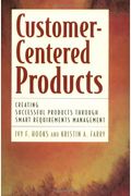 Customer-Centered Products: Creating Successful Products Through Smart Requirements Management