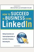 How to Succeed in Business Using LinkedIn: Making Connections and Capturing Opportunities on the World's #1 Business Networking Site (Agency/Distributed)