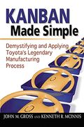 Kanban Made Simple: Demystifying And Applying Toyota's Legendary Manufacturing Process [With Cdrom]