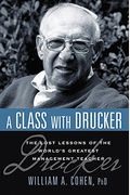 A Class With Drucker: The Lost Lessons Of The World's Greatest Management Teacher