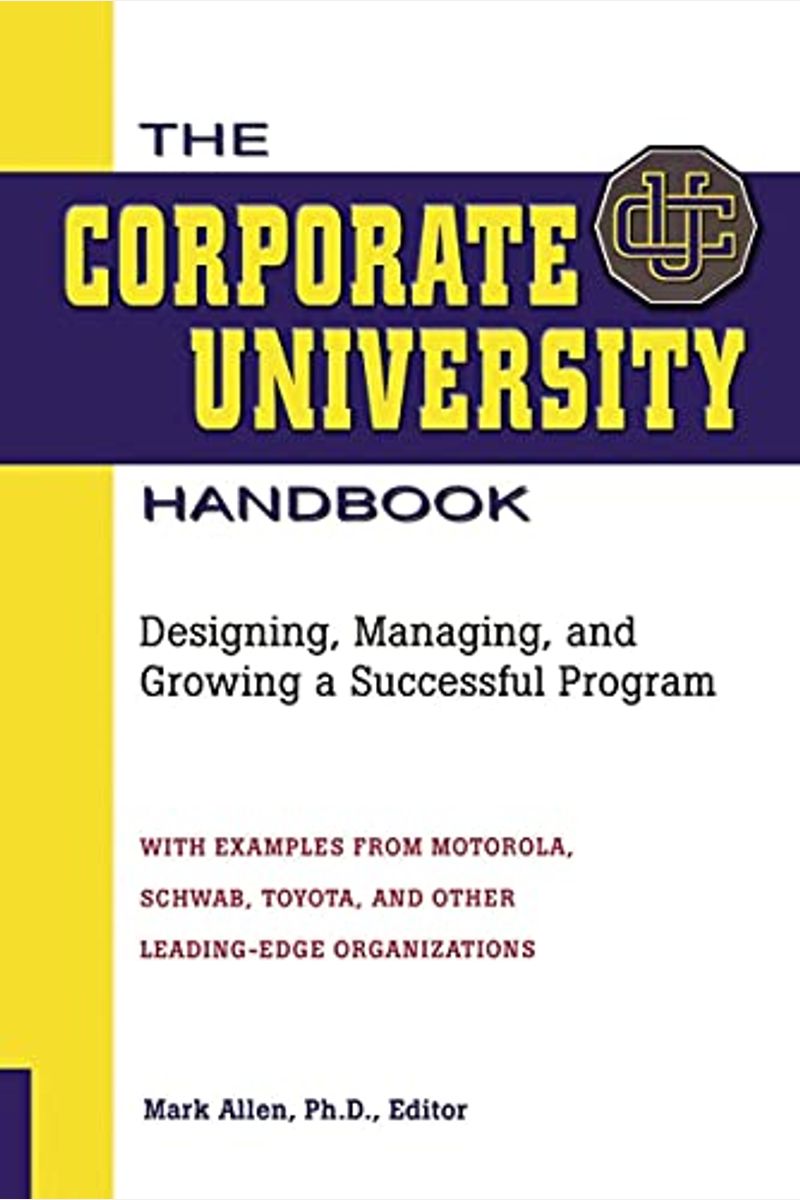 The Corporate University Handbook: Designing, Managing, And Growing A Successful Program