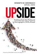 Upside: Profiting from the Profound Demographic Shifts Ahead