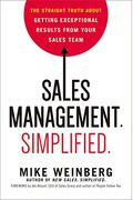 Sales Management. Simplified.: The Straight Truth About Getting Exceptional Results From Your Sales Team