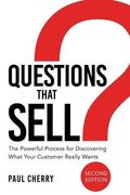 Questions That Sell: The Powerful Process For Discovering What Your Customer Really Wants, Second Edition