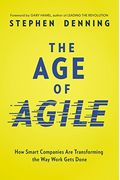 The Age Of Agile: How Smart Companies Are Transforming The Way Work Gets Done